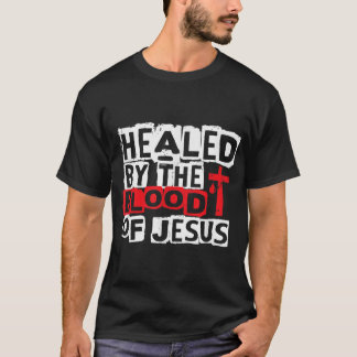 Healed by the Blood of Jesus  Christian Cross Fait T-Shirt