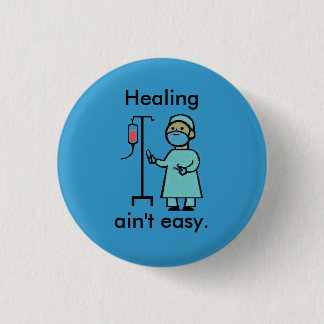 Healing ain't easy. 3 cm round badge