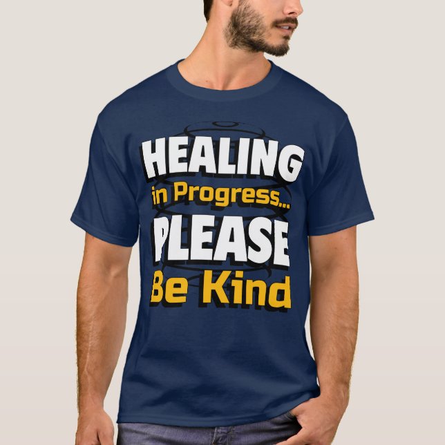 Healing in Progress – Please Be Kind for everyone T-Shirt (Front)