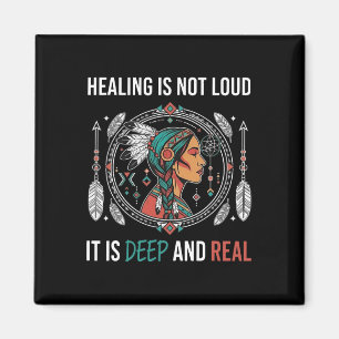 Healing Is Not Loud Deep And Real Native American Magnet