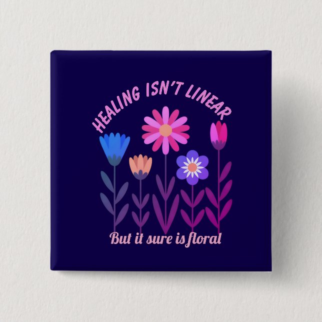Healing Isn't Linear Floral Motivation Button (Front)
