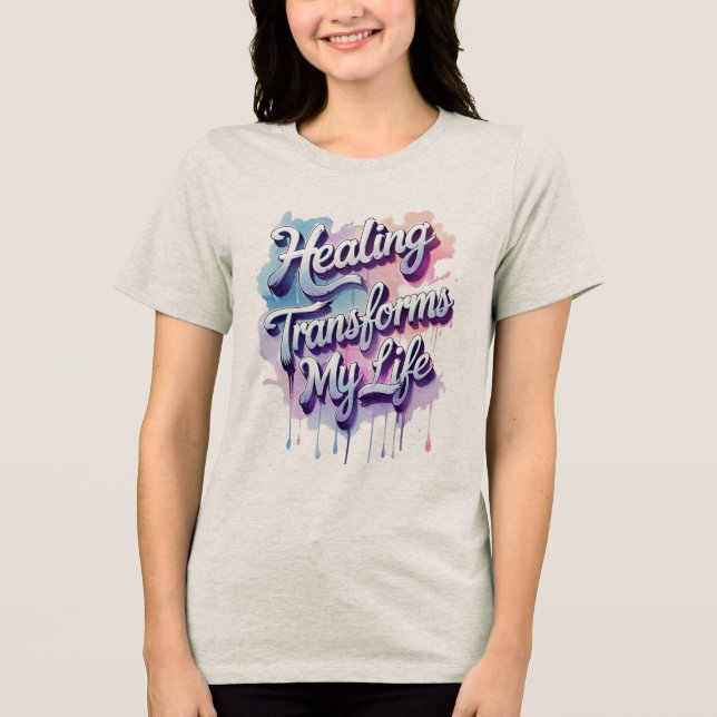 Healing Transforms My Life Tri-Blend Shirt (Front)