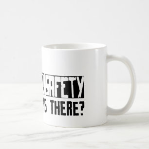 Health and Safety What Else Is There? Coffee Mug