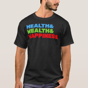 Health And Wealth And Happiness T-Shirt
