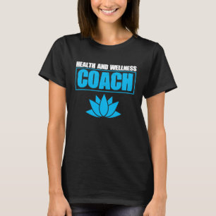 Health and Wellness Coach Life Coaching Fitness Tr T-Shirt