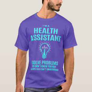 Health Assistant Health Assistant I Solve Problems T-Shirt