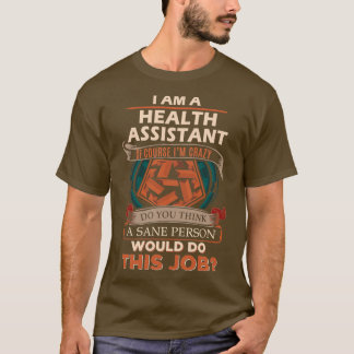Health Assistant Sane Person Job Gift Item T-Shirt