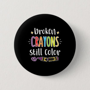 Health Awareness Broken Crayons Still Colour  6 Cm Round Badge