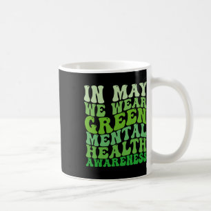 Health Awareness In May We Wear Green Mental Healt Coffee Mug