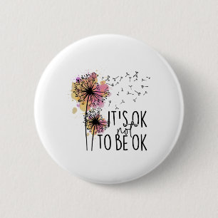 Health Awareness Its Ok Not To Be Ok Dandelion Flo 6 Cm Round Badge
