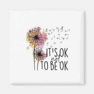 Health Awareness Its Ok Not To Be Ok Dandelion Flo Magnet