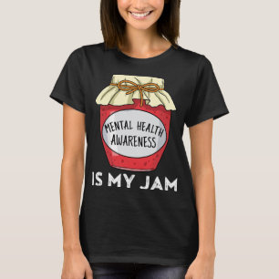 Health Awareness Mental Health Is My Jam T-Shirt