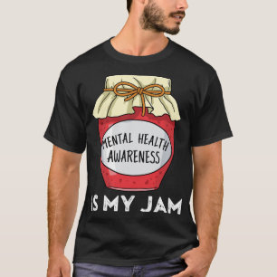 Health Awareness Mental Health Is My Jam T-Shirt