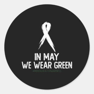 Health Awareness Month In May We Wear Green Classic Round Sticker