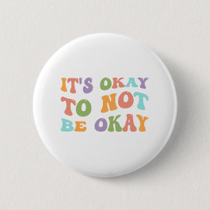 Health Awareness Sunflower Its Okay To Not Be Okay 6 Cm Round Badge