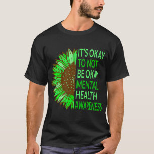 Health Awareness Sunflower Its Okay To Not Be Okay T-Shirt