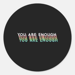 Health Awareness Support Quote You Are Enough Classic Round Sticker