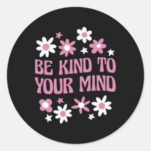 Health Be Kind To Your Mind 1  Classic Round Sticker