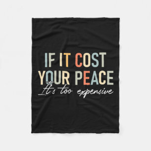 Health If It Costs You Your Peace Its Too Expensiv Fleece Blanket