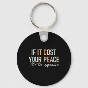 Health If It Costs You Your Peace Its Too Expensiv Key Ring