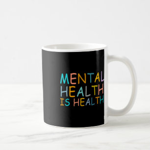 Health Is Health Awareness Of Mental Health For Wo Coffee Mug