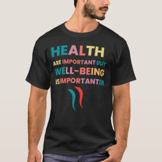 Health is Important, but Well-being is Importanter T-Shirt
