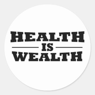 Health is wealth classic round sticker