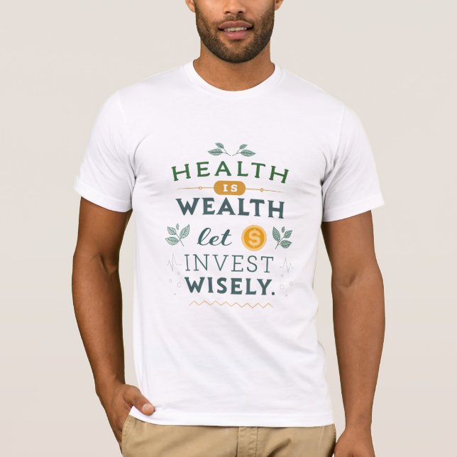 Health is Wealth - Invest Wisely Typography Design T-Shirt (Front)