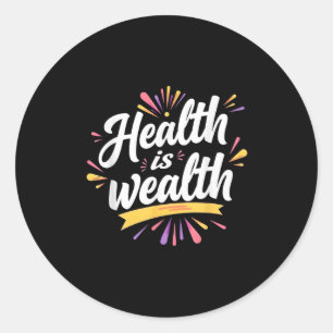 Health Is Wealth _ Motivational Quote Design Classic Round Sticker