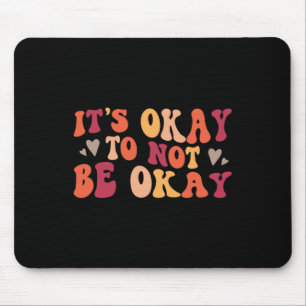 Health - Its Ok To Not Be Ok  Mouse Pad