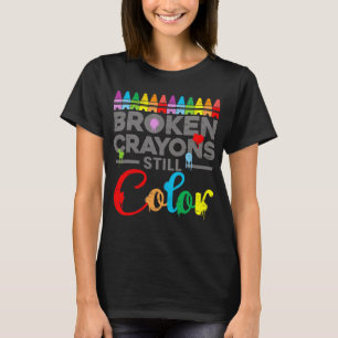 Health Motivation Saying Broken Crayons Still Colo T-Shirt