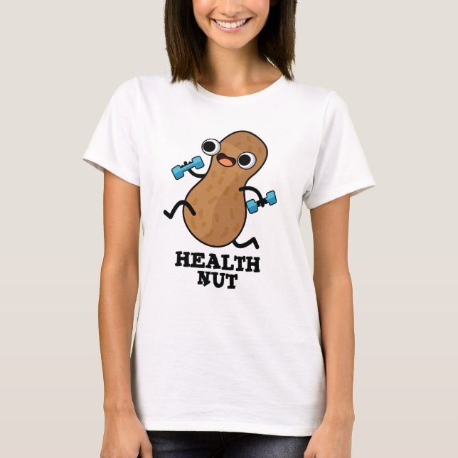 Health Nut Funny Exercise Peanut Pun  T-Shirt (Front)