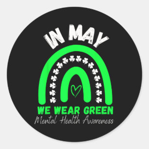 Health Problems We Wear Green Mental Health Awaren Classic Round Sticker