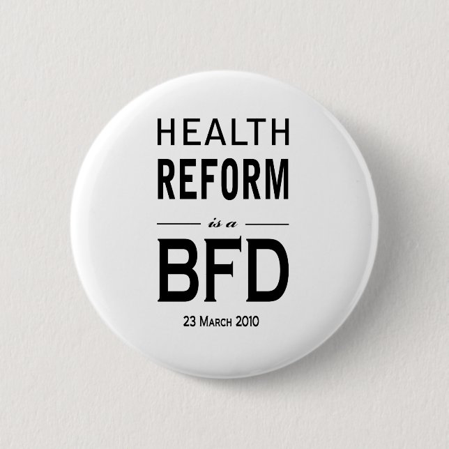 Health Reform is a BFD 6 Cm Round Badge (Front)