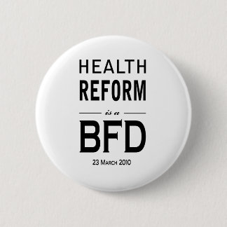 Health Reform is a BFD 6 Cm Round Badge