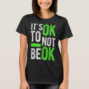 Health Suicide Awareness Gift It's Ok To Not Be Ok T-Shirt