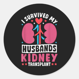 Health Survived Husbands Kidney Transplant Classic Round Sticker