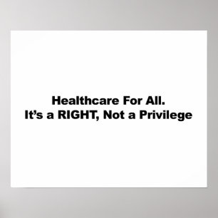 Healthcare for All, A Right, Not a Privilege Poster