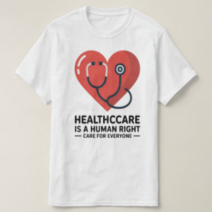 Healthcare Is a Human Right – Care for Everyone Te T-Shirt