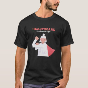 Healthcare Is A Human Right  T-Shirt
