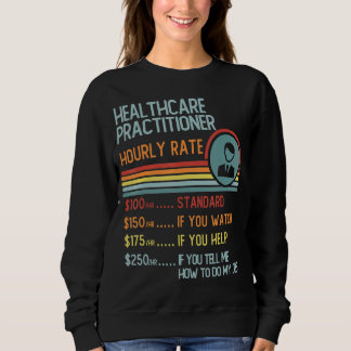 Healthcare Practitioner Hourly Rate T-Shirt Retro  Sweatshirt