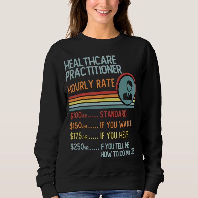 Healthcare Practitioner Hourly Rate T-Shirt Retro  Sweatshirt (Front)