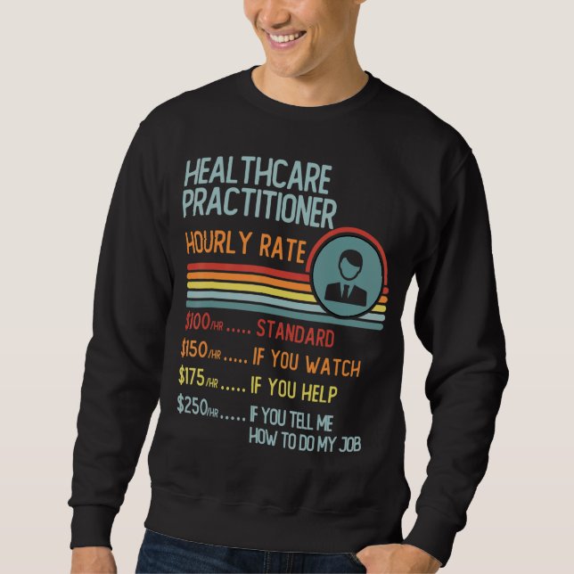 Healthcare Practitioner Hourly Rate T-Shirt Retro  Sweatshirt (Front)