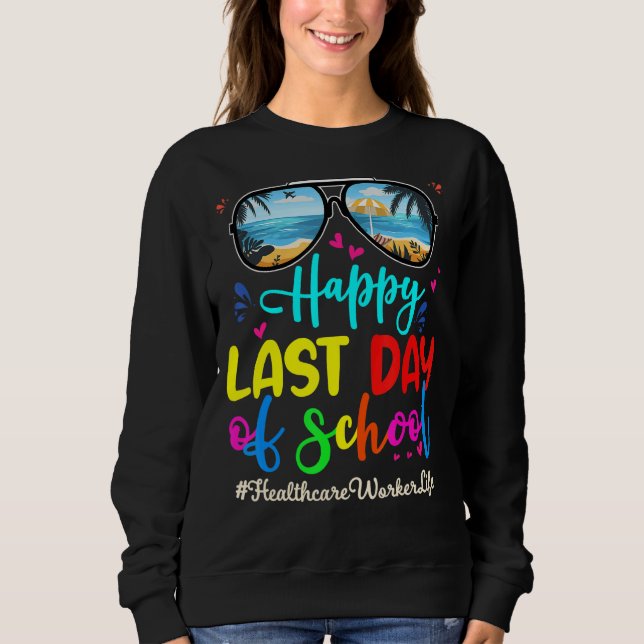 Healthcare Worker Happy Last Day School Sunglasses Sweatshirt (Front)