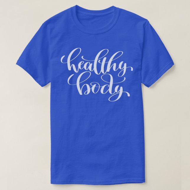 Healthy Body Inspirational and Motivational Quotes T-Shirt (Design Front)