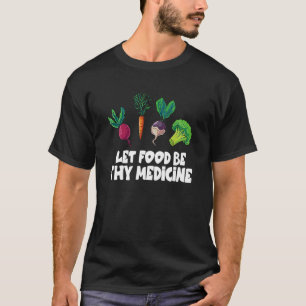 Healthy Eating Carrot Let Food Be Thy Medicine 1 T-Shirt