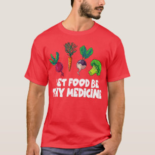 Healthy Eating Carrot Let Food Be Thy Medicine  T-Shirt