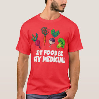 Healthy Eating Carrot Let Food Be Thy Medicine  T-Shirt