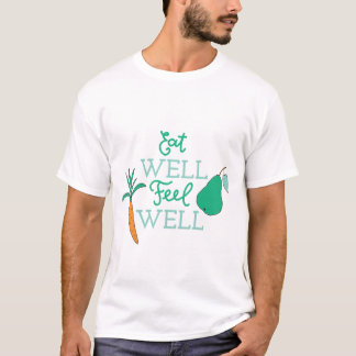 Healthy Eating Quotes Eat Well Feel Well Diet Art T-Shirt