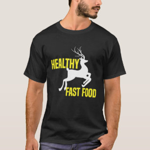 Healthy Fast Food Deer Hunting Eat More Fast Food  T-Shirt